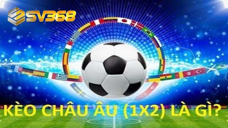 Tìm hiểu về kèo châu Âu